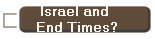 Israel and 
End Times?