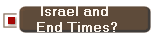 Israel and 
End Times?
