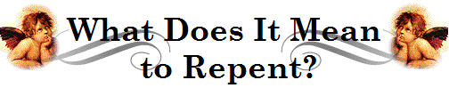 What Does It Mean
 to Repent?